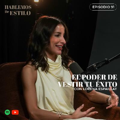 91.⁠ ⁠El poder de vestir tu éxito ft. Lorena Espaillat