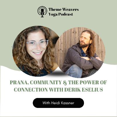 Ep80 | Prana, Community & the Power of Connection with Derik Eselius