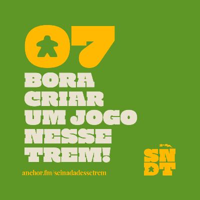 _E07: BORA CRIAR UM JOGO NESSE TREM!