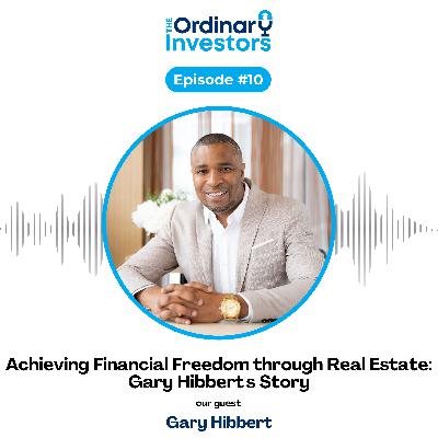 Achieving Financial Freedom through Real Estate: Gary Hibbert's Story Achieving Financial Freedom through Real Estate: Gary Hibbert's Story