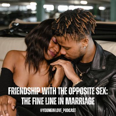 Friendship with the Opposite Sex: The Fine Line in Marriage Friendship with the Opposite Sex: The Fine Line in Marriage