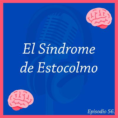 56. El Síndrome de Estocolmo | Formar un Vínculo Emocional para Sobrevivir