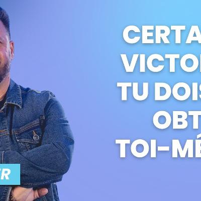 Certaines victoires, tu dois les obtenir toi-même Certaines victoires, tu dois les obtenir toi-même