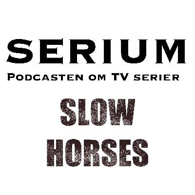 Serium Podcast eps.45; "Slow Horses"