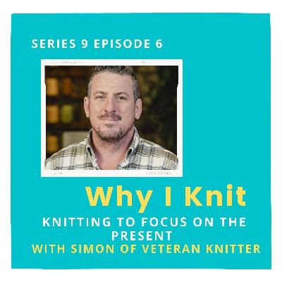 Knitting to focus on the present moment with Simon of Veteran Knitter Knitting to focus on the present moment with Simon of Veteran Knitter
