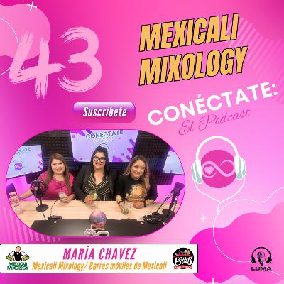 Mixología de Mexicali para el mundo con María Chavez (Episodio 43)