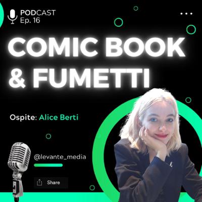 COMIC BOOK E FUMETTI con Alice Berti