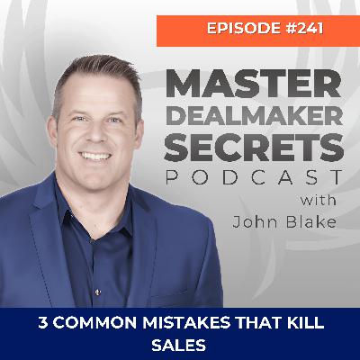 Episode 241 - 3 Common Mistakes That Kill Sales