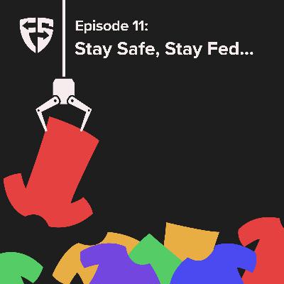 Episode 11: Stay Safe, Stay Fed... Episode 11: Stay Safe, Stay Fed...