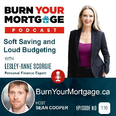 The Burn Your Mortgage Podcast: Soft Saving and Loud Budgeting with Lesley-Anne Scorgie The Burn Your Mortgage Podcast: Soft Saving and Loud Budgeting with Lesley-Anne Scorgie