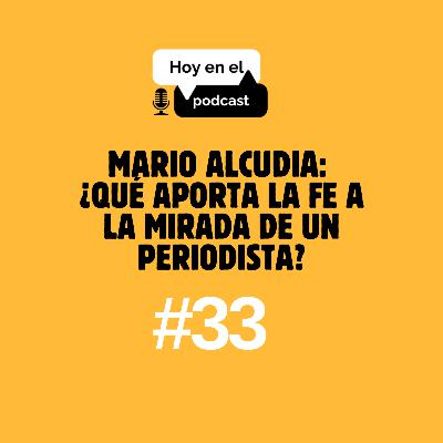 Hoy en el Podcast #33 | Mario Alcudia: qué aporta la fe al periodista Hoy en el Podcast #33 | Mario Alcudia: qué aporta la fe al periodista