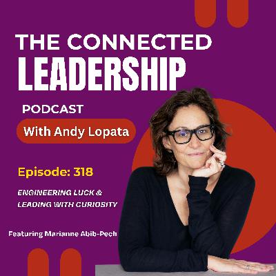 Engineering Luck & Leading with Curiosity with Marianne Abib-Pech Engineering Luck & Leading with Curiosity with Marianne Abib-Pech