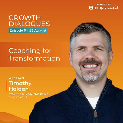 Coaching for Transformation with Business Leader & Coach Timothy Holden