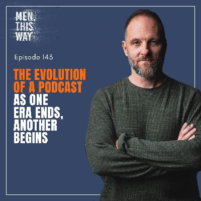 143. The Evolution of a Podcast: As One Era Ends Another Begins