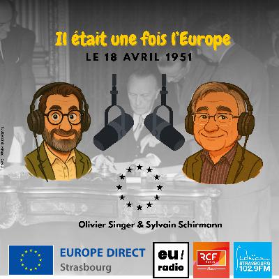 Il était une fois l’Europe : le 18 avril 1951 - La naissance de la CECA