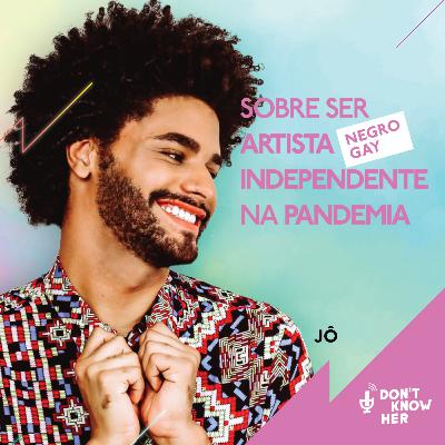 25 | Sobre Ser Artista (Negro e Gay) Independente na Pandemia, com JÔ e Caio Godard/Velma Real. 25 | Sobre Ser Artista (Negro e Gay) Independente na Pandemia, com JÔ e Caio Godard/Velma Real.