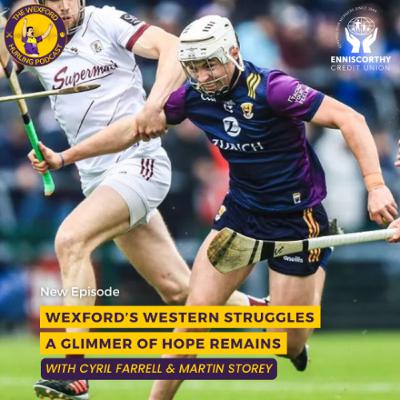 Wexford's Western Struggles | A Glimmer of Hope Remains | Minors win | with Cyril Farrell and Martin Storey Wexford's Western Struggles | A Glimmer of Hope Remains | Minors win | with Cyril Farrell and Martin Storey