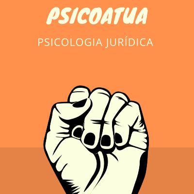 #7: PsicoAtua - Psicologia jurídica #7: PsicoAtua - Psicologia jurídica