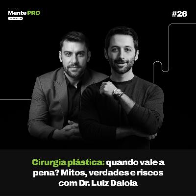 Cirurgia Plástica: Quando vale a pena? Mitos, verdades e riscos com Dr. Luiz Daloia