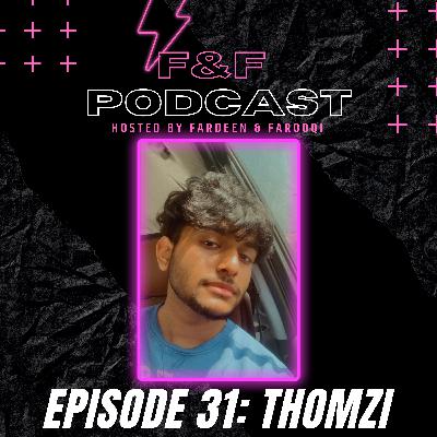 THOMZI - F&F PODCAST E31