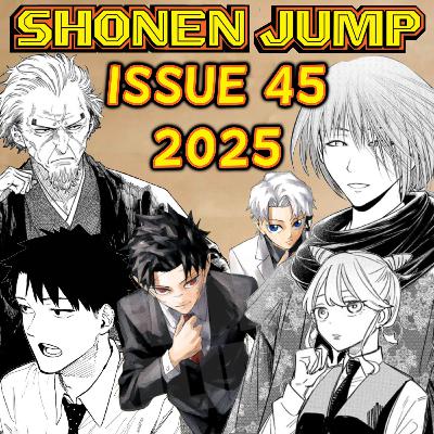 Let's Talk about Weekly Shonen Jump Issue #45 of 2025!!