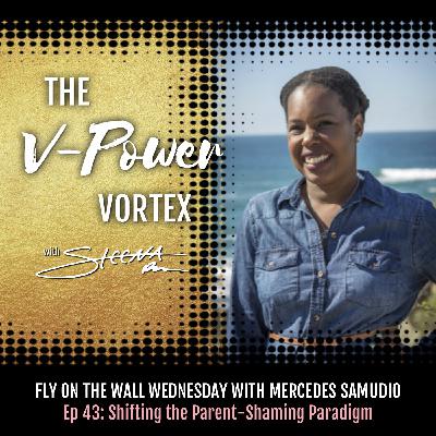 Ep 43 Shifting the Parent-Shaming Paradigm - Fly on the Wall Wednesday with Mercedes Samudio