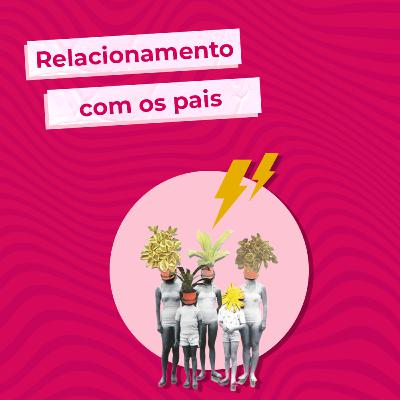 Episódio 35 - Pais são todos iguais?