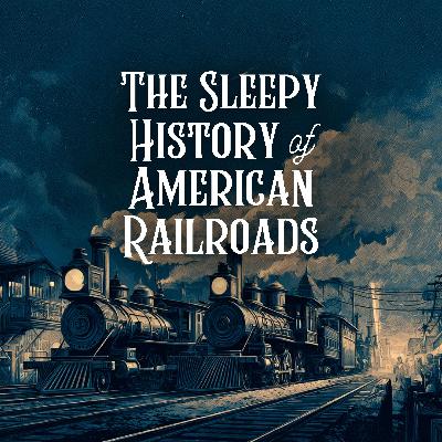 The Sleepy History of American Railroads (Premium)