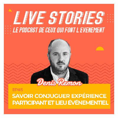 5. Savoir conjuguer expérience participant et lieu événementiel. Avec Denis Remon 5. Savoir conjuguer expérience participant et lieu événementiel. Avec Denis Remon
