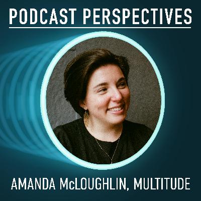 Podcasting with Purpose: Multitude’s Amanda McLoughlin