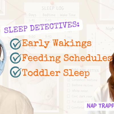 Sleep Detectives: Early Wakings, Feeding Schedules & Toddler Sleep Q&A