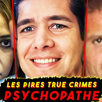 LES PIRES PSYCHOPATHE - AFFAIRE CRIMINELLES !
