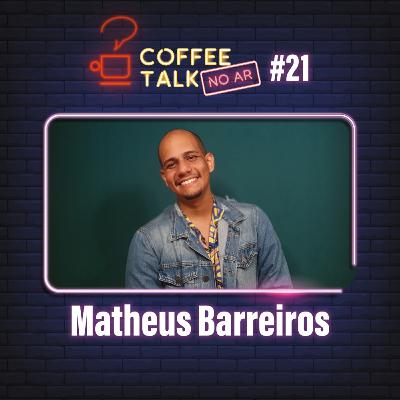 Coffee Talk [NO AR] #21 - Matheus Barreiros
