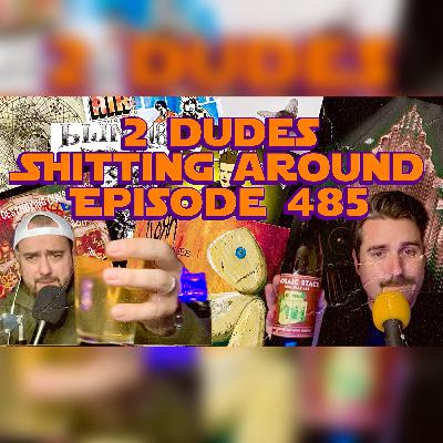 2 Dudes Sh*tting Around: Episode 485