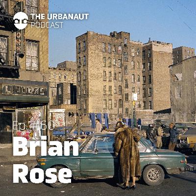 Ep. #60: Brian Rose - Capturing NYC’s Transformation from the 80s to Today