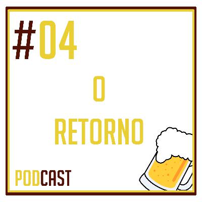 #04 O Retorno #04 O Retorno