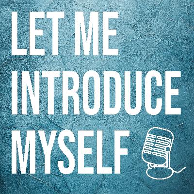 Let Me Introduce Myself Let Me Introduce Myself