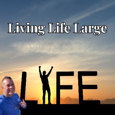 Living Life Large Living Life Large