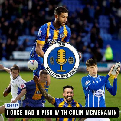 S2:EP27: I once had a pish with Colin McMenamin