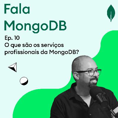 Fala MongoDB Ep. 10 O que são os serviços profissionais da MongoDB?