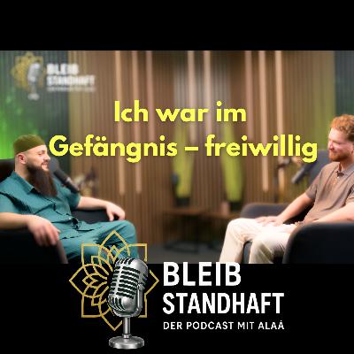 #6 Ich war im Knast - freiwillig. Was ich dort sah, vergesse ich nicht - Bleib Standhaft der Podcast mit Alaá El Sayed