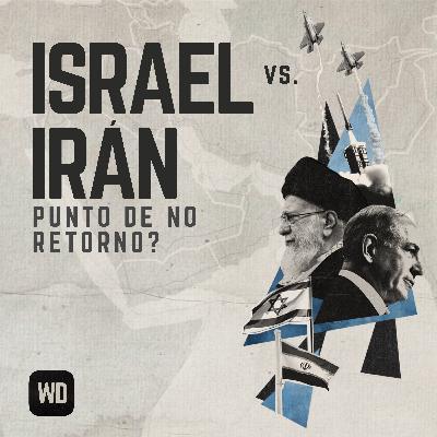 Israel vs. Irán: Punto de no retorno?