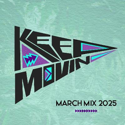 Keep Movin' - March 2025 Mix