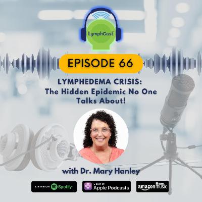 Lymphedema Crisis: The Hidden Epidemic No One Talks About! | LymphCast E66