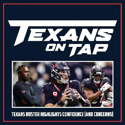 S3 Ep6: How Texans final roster shows where confidence [and concerns] lie