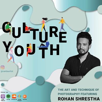 Episode 41: The Art and Technique of Photography | Featuring Rohan Shrestha