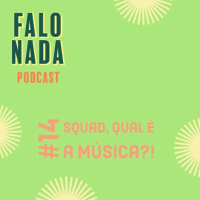#14 Squad, qual é a música?!