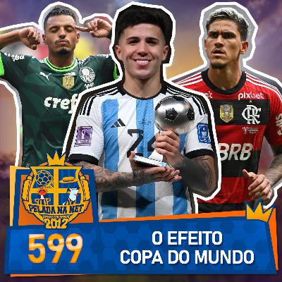 Pelada na Net #599 - O Efeito Copa Do Mundo