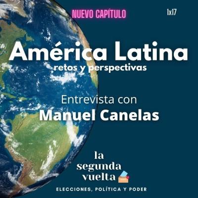 América Latina: retos y perspectivas. Entrevista con Manuel Canelas.