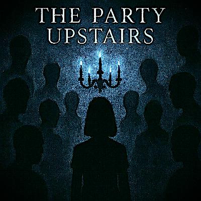 Episode 34: The Party Upstairs